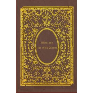 Haggard, H. Rider Allan and the Holy Flower: illustrated Haggard, H. Rider Allan and the Holy Flower: illustrated