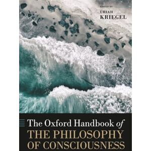 KRIEGEL OXFORD HANDB OF THE PHILOSOPHY OF CONSCIOUSNESS OHBK PAPER (Oxford Handbooks) KRIEGEL OXFORD HANDB OF THE PHILOSOPHY OF CONSCIOUSNESS OHBK PAPER (Oxford Handbooks)