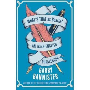 Bannister, Garry What's That as Béarla?: An Irish-English Phrasebook Bannister, Garry What's That as Béarla?: An Irish-English Phrasebook