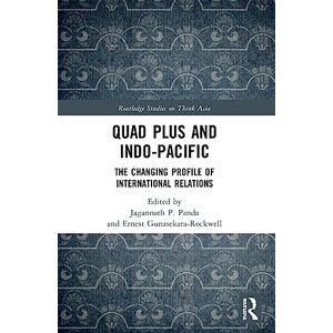 Quad Plus and Indo-Pacific: The Changing Profile of International Relations (Routledge Studies on Think Asia) Quad Plus and Indo-Pacific: The Changing Profile of International Relations (Routledge Studies on Think Asia)
