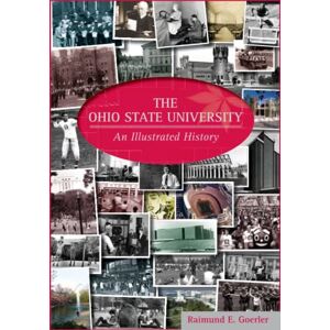 GOERLER, RAIMUND E. The Ohio State University: An Illustrated History GOERLER, RAIMUND E. The Ohio State University: An Illustrated History