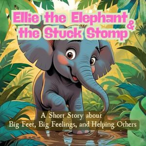 ALI, ELENA Ellie the Elephant and the Stuck Stomp: A Jungle Tale About Teamwork, Kindness, and Big-Hearted Friends ALI, ELENA Ellie the Elephant and the Stuck Stomp: A Jungle Tale About Teamwork, Kindness, and Big-Hearted Friends