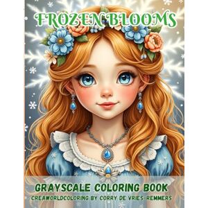 de Vries-Remmers, Corry Frozen Blooms: A Winter Fantasy Coloring Journey of Grace and Wonder de Vries-Remmers, Corry Frozen Blooms: A Winter Fantasy Coloring Journey of Grace and Wonder