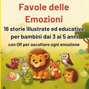 Racconta, Pepe Favole delle Emozioni – 16 storie illustrate ed educative per bambini dai 3 ai 5 anni con QR per ascoltare ogni emozione Racconta, Pepe Favole delle Emozioni – 16 storie illustrate ed educative per bambini dai 3 ai 5 anni con QR per ascoltare ogni emozione