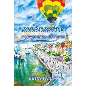Holst, Erna Språkskole: Sprachniveau A1 und A2 Norwegisch-Deutsch Holst, Erna Språkskole: Sprachniveau A1 und A2 Norwegisch-Deutsch