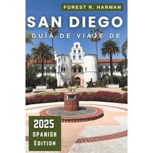 Harman, Forest R. GUÍA DE VIAJE DE SAN DIEGO 2025: Itinerarios de expertos, consejos de expertos, paseos por el vecindario, playas y joyas ocultas para familias y aventureros (Guías de viaje con perspectiva local) Harman, Forest R. GUÍA DE VIAJE DE SAN DIEGO 2025: Itinerarios de expertos, consejos de expertos, paseos por el vecindario, playas y joyas ocultas para familias y aventureros (Guías de viaje con perspectiva local)
