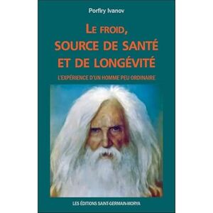 Ivanov, Porfiry Le froid, source de santé et de longévité L'expérience d'un homme peu ordinaire Ivanov, Porfiry Le froid, source de santé et de longévité L'expérience d'un homme peu ordinaire