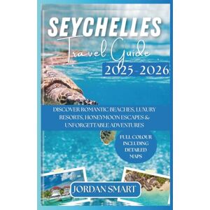 SMART, JORDAN SEYCHELLES TRAVEL GUIDE 2025-2026: Discover Romantic Beaches, Luxury Resorts, Honeymoon Escapes & Adventures (Honeymoon & Romantic Hideaways) SMART, JORDAN SEYCHELLES TRAVEL GUIDE 2025-2026: Discover Romantic Beaches, Luxury Resorts, Honeymoon Escapes & Adventures (Honeymoon & Romantic Hideaways)