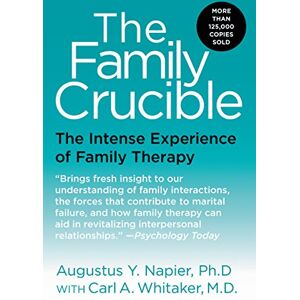 Napier, Augustus Y., PhD The Family Crucible: The Intense Experience of Family Therapy Napier, Augustus Y., PhD The Family Crucible: The Intense Experience of Family Therapy
