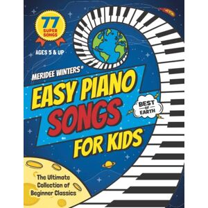 Winters, Meridee Meridee Winters Easy Piano Songs for Kids: The Ultimate Collection of Beginner Classics Winters, Meridee Meridee Winters Easy Piano Songs for Kids: The Ultimate Collection of Beginner Classics