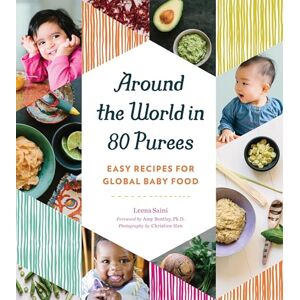 Saini, Leena Around the World in 80 Purees: Easy Recipes for Global Baby Food Saini, Leena Around the World in 80 Purees: Easy Recipes for Global Baby Food
