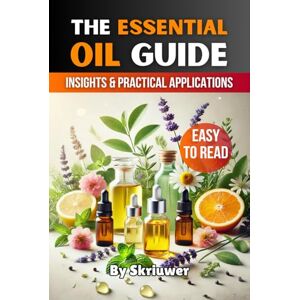 .com, Skriuwer The Essential Oil Guide Book: Comprehensive Insights and Practical Applications .com, Skriuwer The Essential Oil Guide Book: Comprehensive Insights and Practical Applications