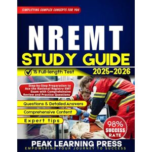 Press, Peak Learning NREMT STUDY GUIDE 2025-2026 (FULL COLOR): Step-by-Step Preparation to Ace the National Registry EMT Exam with Comprehensive Review and Practice Questions Press, Peak Learning NREMT STUDY GUIDE 2025-2026 (FULL COLOR): Step-by-Step Preparation to Ace the National Registry EMT Exam with Comprehensive Review and Practice Questions