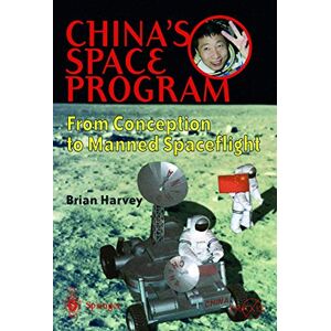 Harvey, Brian China's Space Program From Conception to Manned Spaceflight (Springer Praxis Books) Harvey, Brian China's Space Program From Conception to Manned Spaceflight (Springer Praxis Books)