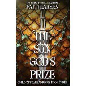 Larsen, Patti The Sun God's Prize: 3 (Child of Scale and Fire) Larsen, Patti The Sun God's Prize: 3 (Child of Scale and Fire)