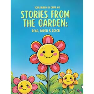 Ali, Mr Omar Stories from the Garden: Read, Laugh & Color – 37 Cute Flower Tales for Kids by Omar Ali: Adorable Flower Friends with Easy Short Stories & Coloring Pages for Kids Ages 3–13 Ali, Mr Omar Stories from the Garden: Read, Laugh & Color – 37 Cute Flower Tales for Kids by Omar Ali: Adorable Flower Friends with Easy Short Stories & Coloring Pages for Kids Ages 3–13