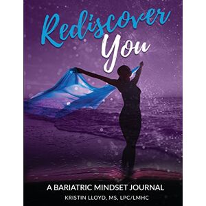 Lloyd, Kristin Rediscover YOU: A Bariatric Mindset Journal Lloyd, Kristin Rediscover YOU: A Bariatric Mindset Journal