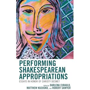 Fairleigh Dickinson University Press Performing Shakespearean Appropriations: Essays in Honor of Christy Desmet Fairleigh Dickinson University Press Performing Shakespearean Appropriations: Essays in Honor of Christy Desmet