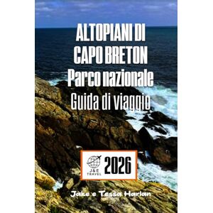 Harlan, Jake e Tessa ALTOPIANI DI CAPO BRETON Parco nazionale Guida di viaggio: Esplora sentieri panoramici, fauna selvatica e monumenti culturali nella destinazione principale della Nuova Scozia Harlan, Jake e Tessa ALTOPIANI DI CAPO BRETON Parco nazionale Guida di viaggio: Esplora sentieri panoramici, fauna selvatica e monumenti culturali nella destinazione principale della Nuova Scozia