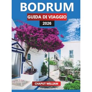 WILLIAM, CHAPUT BODRUM Guida di viaggio 2026: Consigli essenziali, le migliori attrazioni ed esperienze indimenticabili a Bodrum WILLIAM, CHAPUT BODRUM Guida di viaggio 2026: Consigli essenziali, le migliori attrazioni ed esperienze indimenticabili a Bodrum