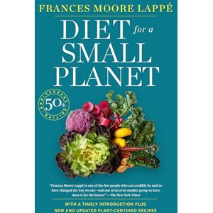 Lappé, Frances Moore Diet for a Small Planet (Revised and Updated): The Book That Started a Revolution in the Way Americans Eat Lappé, Frances Moore Diet for a Small Planet (Revised and Updated): The Book That Started a Revolution in the Way Americans Eat