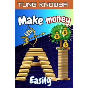 KnowYa, Tung Make Money with AI Easily: Turn Ideas into AI-Powered Businesses & Earn Online Income Using Tools Anyone Can Master (24h Personal & Business Transformation) KnowYa, Tung Make Money with AI Easily: Turn Ideas into AI-Powered Businesses & Earn Online Income Using Tools Anyone Can Master (24h Personal & Business Transformation)