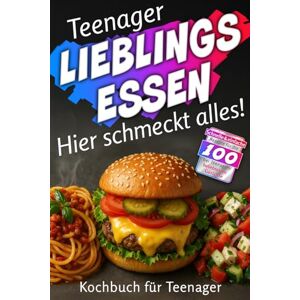 Wagner, Michele F. Teenager LIEBLINGSESSEN: Hier schmeckt alles! Schnelle & einfache Rezepte für die 100 bei Teenagern beliebtesten Gerichte. Kochbuch für Teenager Wagner, Michele F. Teenager LIEBLINGSESSEN: Hier schmeckt alles! Schnelle & einfache Rezepte für die 100 bei Teenagern beliebtesten Gerichte. Kochbuch für Teenager