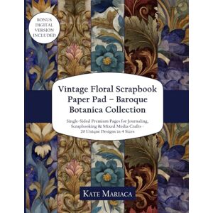 Mariaca, Kate Vintage Floral Scrapbook Paper Pad Baroque Botanica Collection: Single-Sided Premium Pages for Journaling, Scrapbooking & Mixed Media Crafts 20 Unique Designs in 4 Sizes Mariaca, Kate Vintage Floral Scrapbook Paper Pad Baroque Botanica Collection: Single-Sided Premium Pages for Journaling, Scrapbooking & Mixed Media Crafts 20 Unique Designs in 4 Sizes