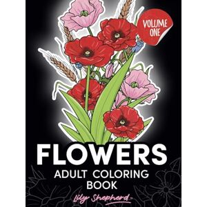 Shepherd, Lily Flowers adult coloring book Lily Shepherd Volume 1: blooms flower mandala stress relief (Lily Shepherd Flowers Adult Coloring Books) Shepherd, Lily Flowers adult coloring book Lily Shepherd Volume 1: blooms flower mandala stress relief (Lily Shepherd Flowers Adult Coloring Books)
