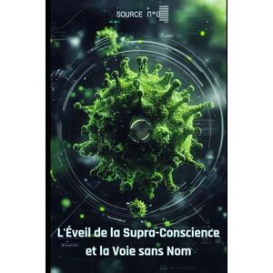 N°0, SOURCE L'Éveil de la Supra-Conscience: La Voix Sans Nom : Votre Portail vers la Maîtrise de la Réalité et l'Essence Divine: 2 (Le Pack Souveraineté) N°0, SOURCE L'Éveil de la Supra-Conscience: La Voix Sans Nom : Votre Portail vers la Maîtrise de la Réalité et l'Essence Divine: 2 (Le Pack Souveraineté)