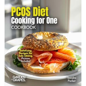Parker, Sandra PCOS Diet Cooking for One Cookbook: Satisfying Recipes for Solo Dining, Pictures Included Parker, Sandra PCOS Diet Cooking for One Cookbook: Satisfying Recipes for Solo Dining, Pictures Included