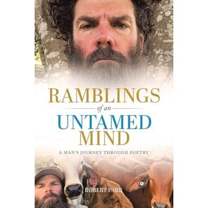 Parr, Robert Ramblings of an Untamed Mind: A Man's Journey Through Poetry Parr, Robert Ramblings of an Untamed Mind: A Man's Journey Through Poetry