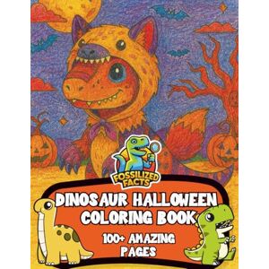 Chamberlain, Zander 100+ Dinosaur Halloween Coloring Pages for All Ages: A coloring book filled with cute dinosaurs in halloween costume trick or treating including T Rex ... , Spinosaurus , Velociraptors and more Chamberlain, Zander 100+ Dinosaur Halloween Coloring Pages for All Ages: A coloring book filled with cute dinosaurs in halloween costume trick or treating including T Rex ... , Spinosaurus , Velociraptors and more
