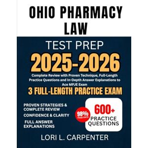 Carpenter, Lori L. Ohio Pharmacy Law Test Prep 2025-2026: Complete Review with Proven Technique, Full-Length Practice Questions and In-Depth Answer Explanations to Ace MPJE Exam Carpenter, Lori L. Ohio Pharmacy Law Test Prep 2025-2026: Complete Review with Proven Technique, Full-Length Practice Questions and In-Depth Answer Explanations to Ace MPJE Exam