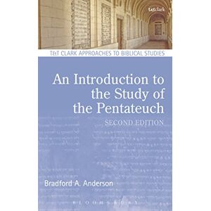 Anderson, Bradford A. Introduction to the Study of the Pentateuch, An (T&T Clark Approaches to Biblical Studies) Anderson, Bradford A. Introduction to the Study of the Pentateuch, An (T&T Clark Approaches to Biblical Studies)