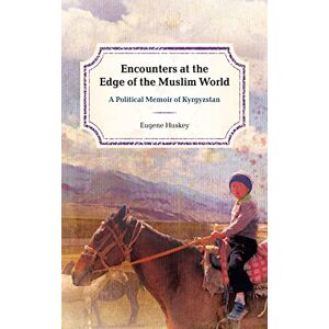 Rowman & Littlefield Publishers Encounters at the Edge of the Muslim World: A Political Memoir of Kyrgyzstan Rowman & Littlefield Publishers Encounters at the Edge of the Muslim World: A Political Memoir of Kyrgyzstan