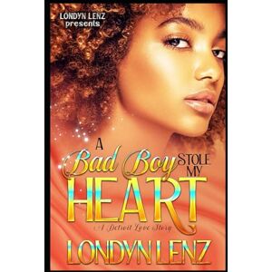 Lenz, Londyn A Bad Boy Stole My Heart:: A Detroit Love Story Lenz, Londyn A Bad Boy Stole My Heart:: A Detroit Love Story