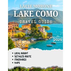 LaCie Lake Como TRAVEL GUIDE 2025: Explore Breathtaking Landscapes, Charming Villages, and Authentic Experiences LaCie Lake Como TRAVEL GUIDE 2025: Explore Breathtaking Landscapes, Charming Villages, and Authentic Experiences