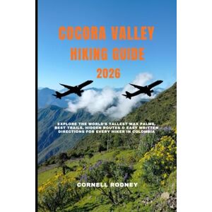 RODNEY, CORNELL COCORA VALLEY HIKING GUIDE 2026: Explore the World’s Tallest Wax Palms, Best Trails, Hidden Routes & Easy Written Directions for Every Hiker in Colombia: 54 (Pathfinder Travel And Adventure Guides) RODNEY, CORNELL COCORA VALLEY HIKING GUIDE 2026: Explore the World’s Tallest Wax Palms, Best Trails, Hidden Routes & Easy Written Directions for Every Hiker in Colombia: 54 (Pathfinder Travel And Adventure Guides)