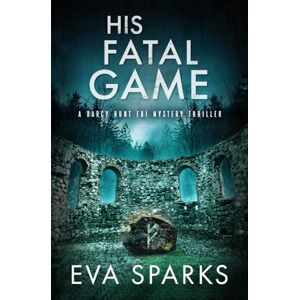 Sparks, Eva His Fatal Game (Darcy Hunt FBI Mystery Suspense Thriller) Sparks, Eva His Fatal Game (Darcy Hunt FBI Mystery Suspense Thriller)