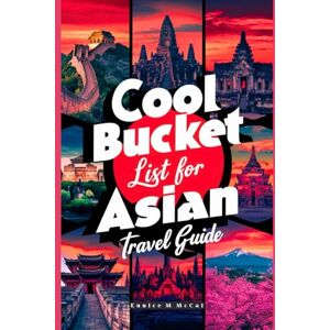 McCal, Eunice Cool Bucket List For Asian Travel Guide: With Pictures, complete and updated content providing a well-detailed overview of the diverse experiences and destinations in The Whole Asia Continent McCal, Eunice Cool Bucket List For Asian Travel Guide: With Pictures, complete and updated content providing a well-detailed overview of the diverse experiences and destinations in The Whole Asia Continent