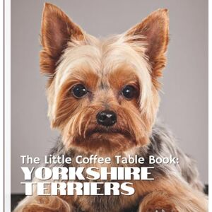 by Design, MEHCO The Little Coffee Table Book: Yorkshire Terriers: Discover 75 fascinating facts about Yorkies—from their glamorous coats and fearless hearts to their ... paired with stunning full-page photography! by Design, MEHCO The Little Coffee Table Book: Yorkshire Terriers: Discover 75 fascinating facts about Yorkies—from their glamorous coats and fearless hearts to their ... paired with stunning full-page photography!