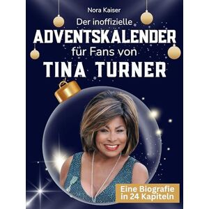 Kaiser Der inoffizielle Adventskalender für Fans von Tina Turner: 24 Tage mit deinem Star bis Weihnachten. Fanbuch und Biografie in einem. Das ideale Geschenkt für alle Fans. Kaiser Der inoffizielle Adventskalender für Fans von Tina Turner: 24 Tage mit deinem Star bis Weihnachten. Fanbuch und Biografie in einem. Das ideale Geschenkt für alle Fans.