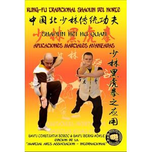 Boboc, Constantin Shaolin Hei Hu Quan Aplicaciones Marciales Avanzadas (Enciclopedia Shaolin Kung Fu es) Boboc, Constantin Shaolin Hei Hu Quan Aplicaciones Marciales Avanzadas (Enciclopedia Shaolin Kung Fu es)
