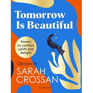 Crossan, Sarah Tomorrow Is Beautiful: The perfect poetry collection for anyone searching for a beautiful world... Crossan, Sarah Tomorrow Is Beautiful: The perfect poetry collection for anyone searching for a beautiful world...
