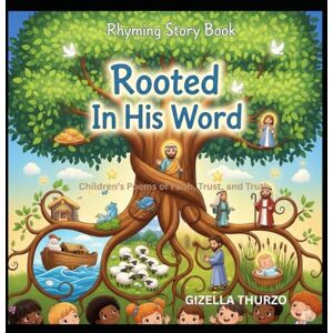 Price, Gizella Thurzo Rooted in His Word: Children's Poems of Faith Trust and Truth (Shields & Stories: God’s Word in Rhyme) Price, Gizella Thurzo Rooted in His Word: Children's Poems of Faith Trust and Truth (Shields & Stories: God’s Word in Rhyme)