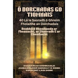 Godseagle, Zacharias Ó DORCHADAS GO TIOMNAIS 40 Lá le Saoradh ó Ghreim Fholaithe an Dorchadais: Deabhóid Dhomhanda ar Fheasacht, ar Shaoradh & ar Chumhacht Godseagle, Zacharias Ó DORCHADAS GO TIOMNAIS 40 Lá le Saoradh ó Ghreim Fholaithe an Dorchadais: Deabhóid Dhomhanda ar Fheasacht, ar Shaoradh & ar Chumhacht