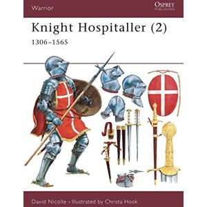 Nicolle, Dr David Knight Hospitaller (2): 1306-1565: Pt.2 (Warrior) Nicolle, Dr David Knight Hospitaller (2): 1306-1565: Pt.2 (Warrior)