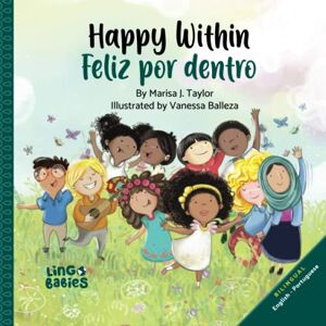 Taylor Happy within/Feliz por dentro English Portuguese book for bilingual children: Livro infantil em inglês e português/ English Portuguese Portugal ... for kids / Livros em português infantil) Taylor Happy within/Feliz por dentro English Portuguese book for bilingual children: Livro infantil em inglês e português/ English Portuguese Portugal ... for kids / Livros em português infantil)