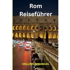 IMMANUEL, COLLINS Rom Reiseführer: Eine gefühlvolle Reise durch die Ewige Stadt IMMANUEL, COLLINS Rom Reiseführer: Eine gefühlvolle Reise durch die Ewige Stadt